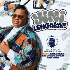 Dladla Mshunqisi - Yini Lengaka ft. DJ Tira, GoldMax & Siboniso Shozi Dladla Mshunqisi – Yini Lengaka ft. DJ Tira, GoldMax & Siboniso Shozi