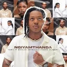 YANII – Ngiyamthanda Ft MXOLISI KHUMALO & FEZEKA DLAMINI YANII – Ngiyamthanda Ft MXOLISI KHUMALO & FEZEKA DLAMINI