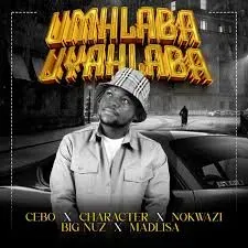 Cebo, Big Nuz & Nokwazi – Umhlaba Uyahlaba ft. Character & Madlisa Cebo, Big Nuz & Nokwazi – Umhlaba Uyahlaba ft. Character & Madlisa
