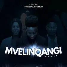 Dr Dope – Mvelinqangi (Remix) Ft. Thak’so Ujey Choir Dr Dope – Mvelinqangi (Remix) Ft. Thak’so Ujey Choir