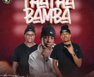 EP: El-Kay MusiQ, Tee Taurus & uLazi - Thatha Bamba El Kay MusiQ, Tee Taurus & uLazi – Thatha Bamba