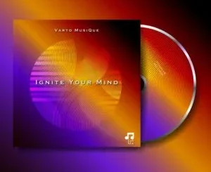 EP: Varto MusiQue - Ignite Your Mind Varto MusiQue – Ignite Your Mind