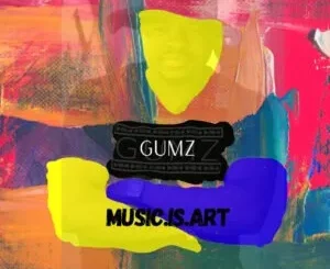 Album: Gumz - Music Is Art Gumz – Music Is Art