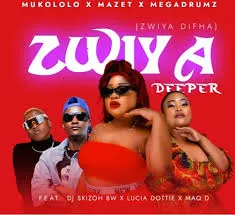Mukololo – Zwiya Deeper (Zwiya Difha) ft. Mazet, Megadrumz, Dj Skizoh BW, Lucia Dottie & Maq D Mukololo – Zwiya Deeper (Zwiya Difha) ft. Mazet, Megadrumz, Dj Skizoh BW, Lucia Dottie & Maq D