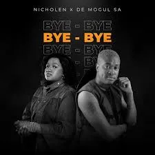 Nicholen - Bye Bye Ft De Mogul SA Nicholen – Bye Bye Ft De Mogul SA