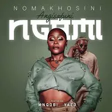 Nomakhosini – Angisafuni Ngami Ft Mnqobi Yazo Nomakhosini – Angisafuni Ngami Ft Mnqobi Yazo