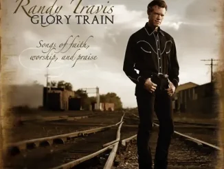 ALBUM: Randy Travis – Glory Train, Songs of Faith, Worship & Praise Randy Travis Glory Train, Songs of Faith, Worship & Praise