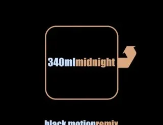 340ml ft. Black Motion – Midnight (Black Motion Remix) 340ml – Midnight (Black Motion Remix) ft. Black Motion