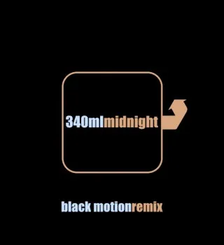340ml – Midnight (Black Motion Remix) ft. Black Motion