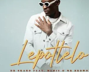 Dr Skaro – Lepotlelo ft. Memie & Mr Brown