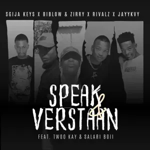 Sgija Keys – SPEAK & VERSTAAN ft. Biblow & Zirry, Jayykvy, RIVALZ ,Twoo Kayy & Salary Boy