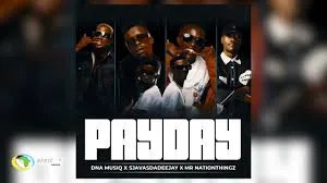 DnA MusiQ – Pay Day ft. SjavasDaDeejay & Mr Nation Thingz