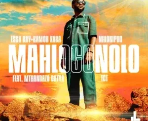 Essa Kay – Mahlogonolo ft Kamoh Xaba, Nhlonipho, TCT & Mthandazo Gatya