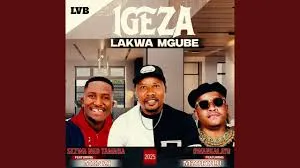 Igeza LakwaMgub – Owangalayo ft Mzukulu Igeza LakwaMgube Ft Menzi Music – Sezwa ngo Tamara