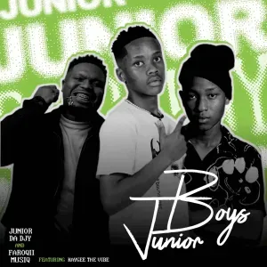 Junior Da Djy – Junior Boys ft FaroQii MuziQ & KayGee The Vibe