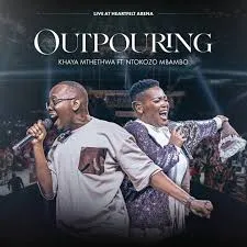 Khaya Mthethwa – Outpouring (Live) ft Ntokozo Mbambo Khaya Mthethwa – Outpouring (Live) ft Ntokozo Mbambo