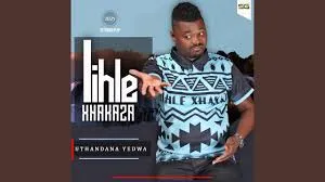 Lihle Xhakaza Ft. Lungelo & Nomonde Mhlongo – Uthandana Yedwa