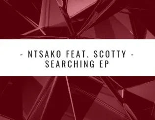 Ntsako – Searching EP feat. Scotty