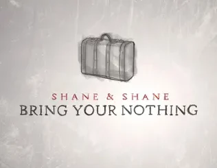 Shane & Shane – Bring Your Nothing