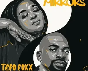 Tefo Foxx ft Jinger Stone – Mirrors Tefo Foxx – Mirrors ft Jinger Stone
