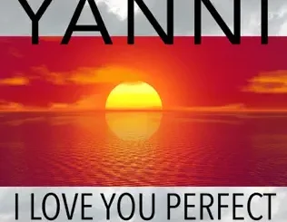 Yanni – I Love You Perfect (Original Soundtrack Recording)