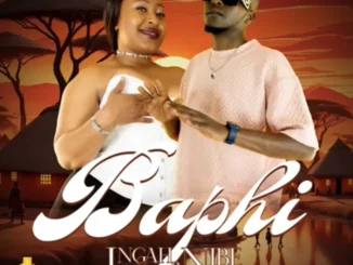 Ingah Nibe – Baphi ft Skhatla Ingah Nibe – Baphi ft Skhatla