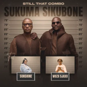 Still That Combo – Sukuma Sikubone ft. Sunshine & Woza Sjax