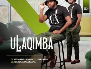 ULAQIMBA ft SNE NTULI – UTHANDO LWAKHO ULAQIMBA – UTHANDO LWAKHO ft SNE NTULI