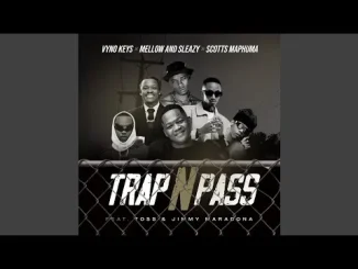 Vyno Keys, Mellow & Sleazy & Scotts Maphuma Trap n Pass (Feat. TOSS and Jimmy Maradona)