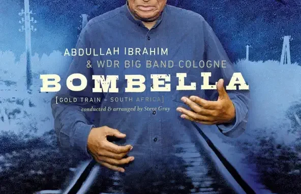 Abdullah Ibrahim & WDR Big Band Cologne Bombella (Gold Train South Africa) Abdullah Ibrahim & WDR Big Band Cologne Bombella (Gold Train South Africa)