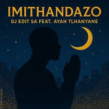 DJ Edit SA – Imithandazo ft. Ayah Tlhanyane