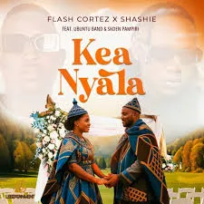 Flash Cortez – Kea Nyala ft Shashie, Ubuntu Band & Skoen Pampiri