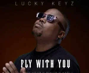 Lucky Keyz ft Dinho & Katli – Fly With You Lucky Keyz – Fly With You ft Dinho & Katli
