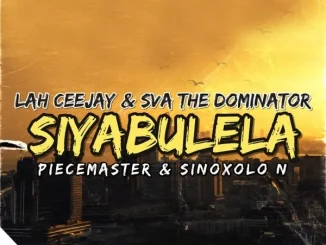 Sva The Dominator – Siyabulela ft Lah Ceejay, Piecemaster & Sinoxolo N