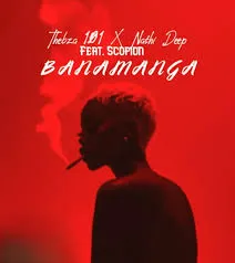 Thebza 101 – Banamanga ft Nathi Deep & Scopion