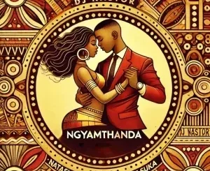 DJ Nastor ft NATASHA MD, Thee Suka & Tahoe Studios – Ngyamthanda DJ Nastor – Ngyamthanda ft NATASHA MD, Thee Suka & Tahoe Studios
