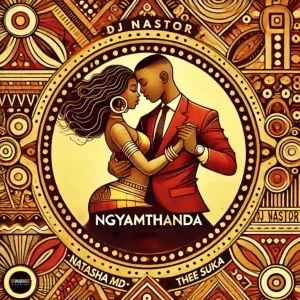 DJ Nastor – Ngyamthanda ft NATASHA MD, Thee Suka & Tahoe Studios