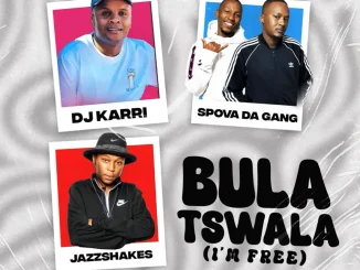 Dj Karri ft Spova Da Gang, Jazz Shakes, Enny Man, Mfana Kah Gogo & Deep Saints – Bula Tswla (Im Free) Dj Karri – Bula Tswla (Im Free) ft Spova Da Gang, Jazz Shakes, Enny Man, Mfana Kah Gogo & Deep Saints