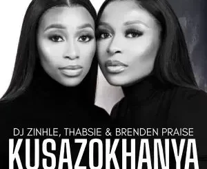 Dj Zinhle ft Thabsie & Brenden Praise – Kusazokhanya Dj Zinhle – Kusazokhanya ft Thabsie & Brenden Praise