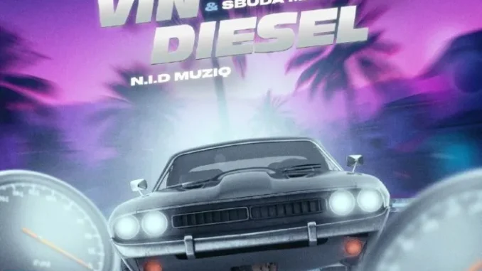 Don Figo – Vin Diesel ft Ice Beats Slide, Sbuda Maleather, Arcader, TA X RSA & N.I.D Muziq Don Figo – Vin Diesel ft Ice Beats Slide, Sbuda Maleather, Arcader, TA X RSA & N.I.D Muziq