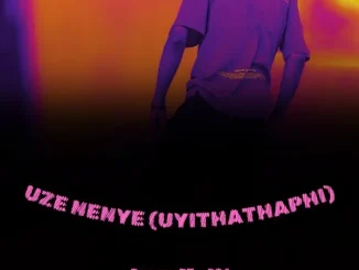 DrummeRTee924 – Uze Nenye (UYITHATHAPHI)