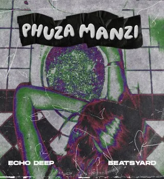 Echo Deep – Phuza Manzi ft BeatsYARD Echo Deep – Phuza Manzi ft BeatsYARD