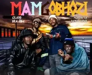 Gilano – Mamgobhozi ft Mgiftoz SA, Bra Jobe & Danko Super