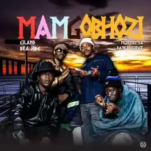 Gilano – Mamgobhozi ft Mgiftoz SA, Bra Jobe & Danko Super Gilano – Mamgobhozi ft Mgiftoz SA, Bra Jobe & Danko Super