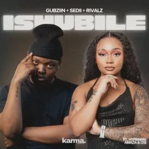 Gubziin – iSHUBILE ft Sedii M, RIVALZ, malume.hypeman, Amaza & Osi