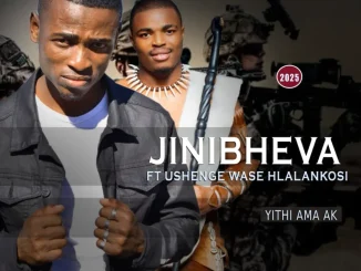 Jinibheva ft UShenge Wase Hlalankosi – Yithi ama AK Jinibheva – Yithi ama AK ft UShenge Wase Hlalankosi
