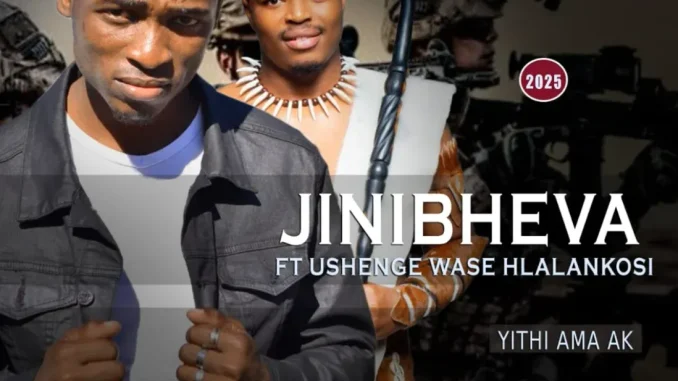 Jinibheva – Yithi ama AK ft UShenge Wase Hlalankosi