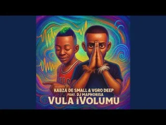 Kabza De Small & Vigro Deep feat. DJ Maphorisa & Mr Jazziq – Vula iVolumu Kabza De Small & Vigro Deep Vula iVolumu feat. DJ Maphorisa & Mr Jazziq
