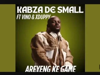 Kabza De Small – Areyeng Ke Game Ft Djy Vino & Xduppy