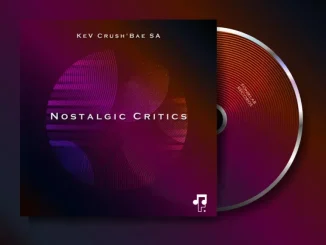Ep: KeV Crush’Bae SA - Nostalgic Critics KeV Crush’Bae SA – Nostalgic Critics